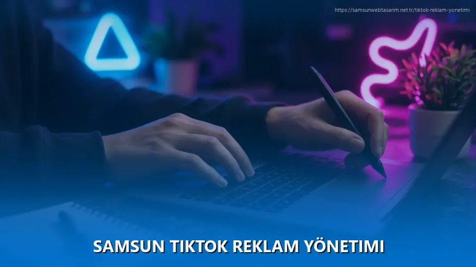 Samsun TikTok Reklam Yönetimi